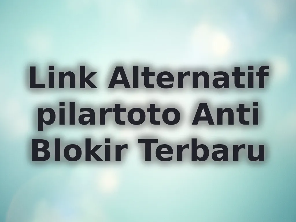 Link Alternatif pilartoto Anti Blokir Terbaru