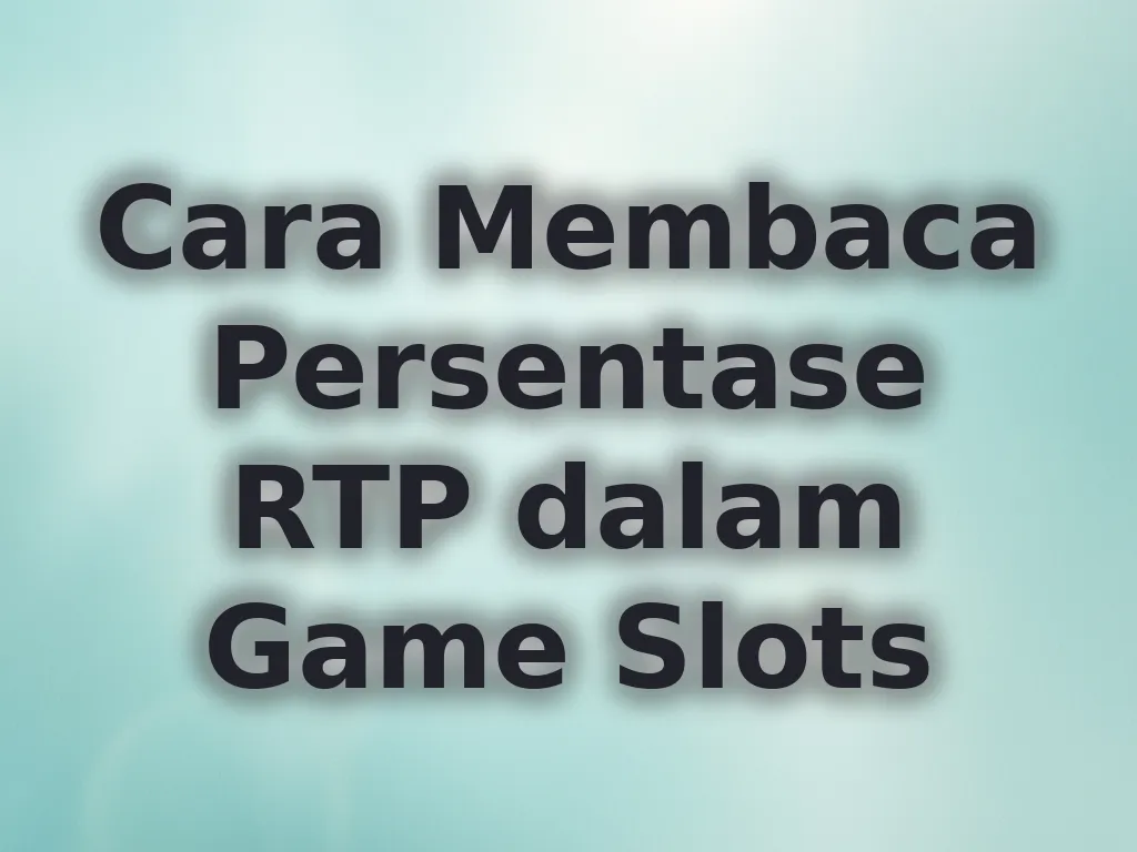 Cara Membaca Persentase RTP dalam Game Slots
